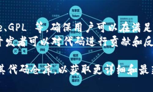 Tokenim 是一个加密货币和区块链相关的平台，通常在讨论其开源性时，关键在于其代码和技术实施是否可被公众获取和使用。

如果 Tokenim 的代码在 GitHub 或其他开源库中可用，并且遵循开放源代码许可证，那么可以认为它是真正的开源项目。需要检查以下几个方面：

1. **代码可得性**：查看是否可以自由访问其源代码。
2. **许可证**：确认其使用的开源许可证，如 MIT、Apache、GPL 等，确保用户可以在满足许可证要求的情况下使用、修改和分发代码。
3. **社区支持**：开源项目通常拥有活跃的社区，用户和开发者可以对代码进行贡献和反馈。

如果您需要具体的信息，请访问 Tokenim 的官方网站或其代码仓库，以获取更详细和最新的信息。